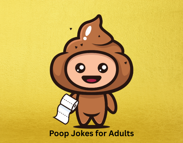 Get Ready to Laugh: 90+ Poop Jokes Everyone Will Love 5 Poop Jokes for Adults