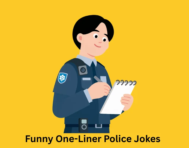 Best Funny Police Jokes You Need to Read Today 7 Funny One-Liner Police Jokes