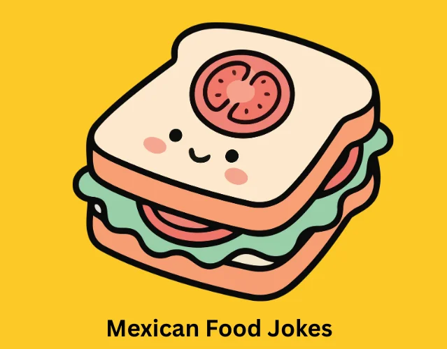 Deliciously Funny Food Jokes Everyone Will Love 8 Mexican Food Jokes
