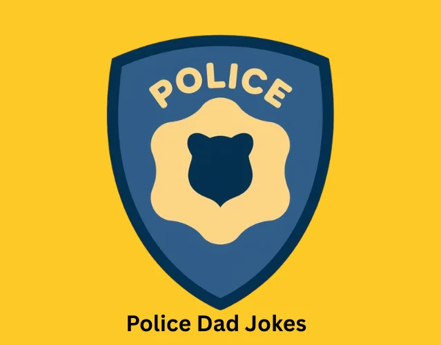 Best Funny Police Jokes You Need to Read Today 6 Police Dad Jokes