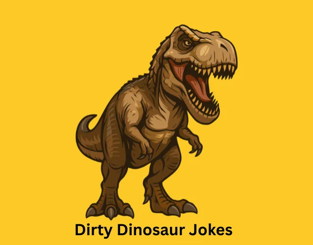 Funny Dinosaur Jokes That Will Make You Roar With Laughter 7 Dirty Dinosaur Jokes