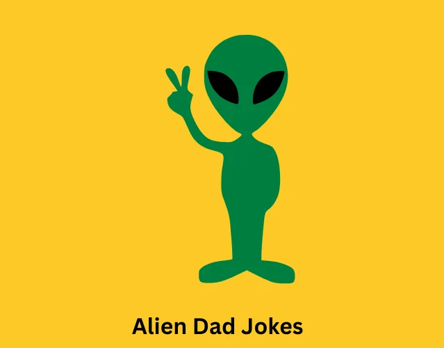 Funny Alien Jokes So Good Even Martians Love Them 4 Alien Dad Jokes