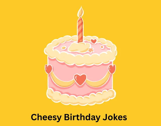 Cheesy Birthday Jokes