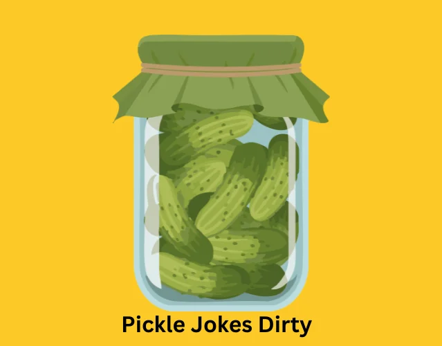 Pickle Jokes Dirty