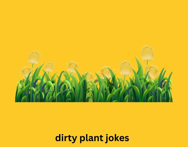 Dirty Plant Jokes